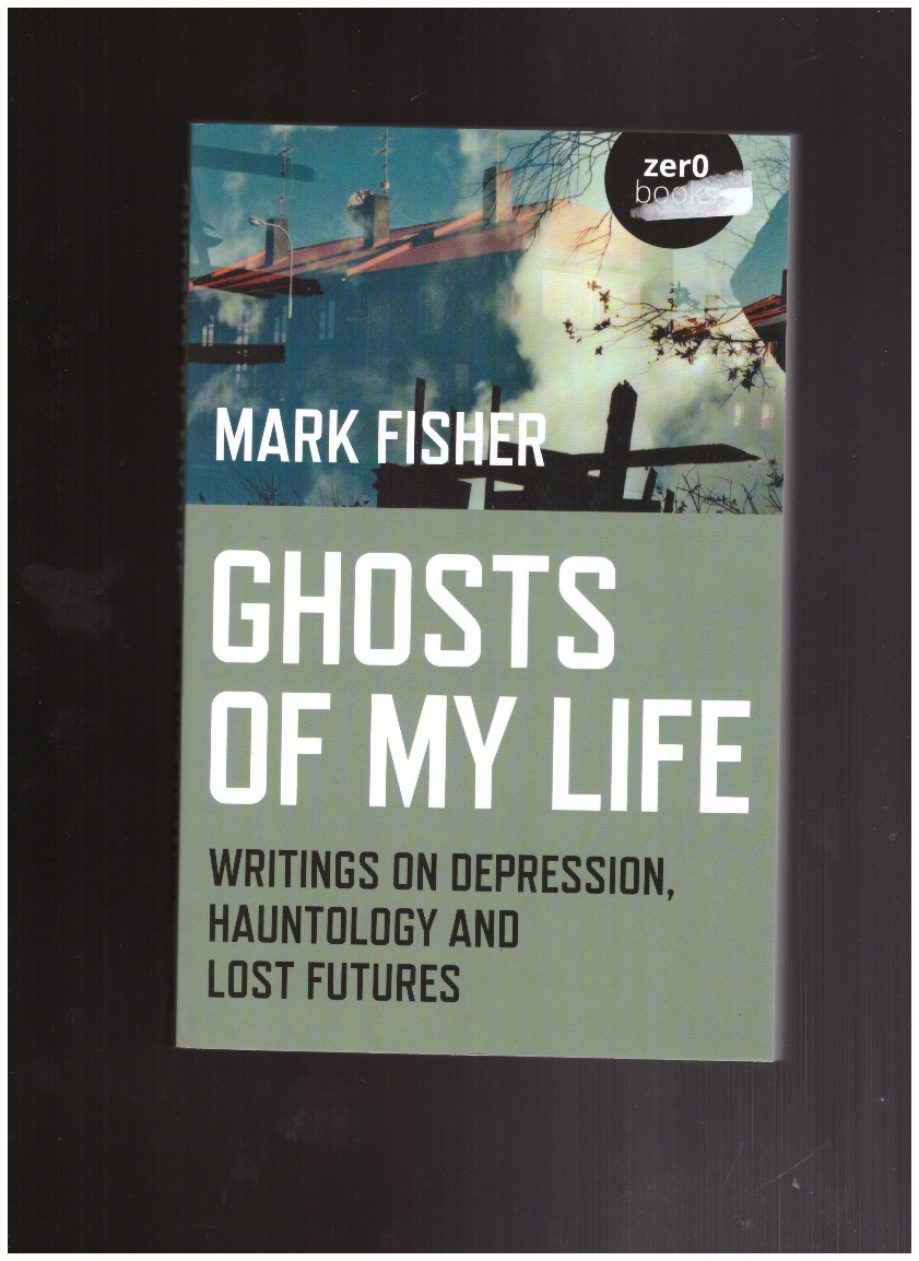 FISHER, Mark - Ghosts of my life